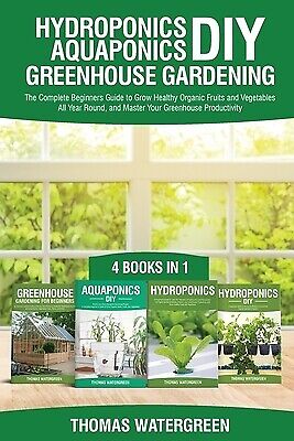 Hydroponics DIY, Aquaponics DIY, Greenhouse Gardening: 4 Books In 1 -The Complet