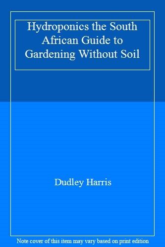 Hydroponics the South African Guide to Gardening Without Soil By