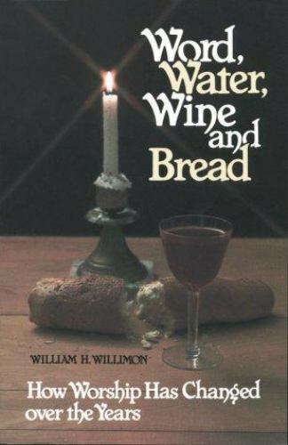 Word, Water, Wine and Bread : How Worship has Changed over the Years by...