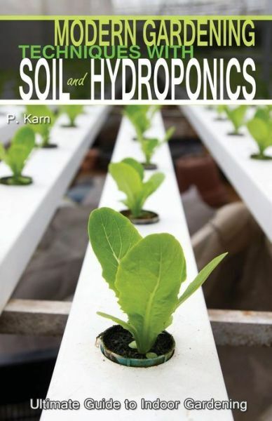 Modern Gardening Techniques With Soil And Hydroponics: Hydroponic Books Ult...
