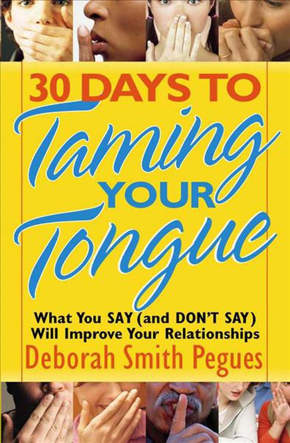 30 Days to Taming Your Tongue: What You Say (and Don\'t Say) Will Improve Your Re