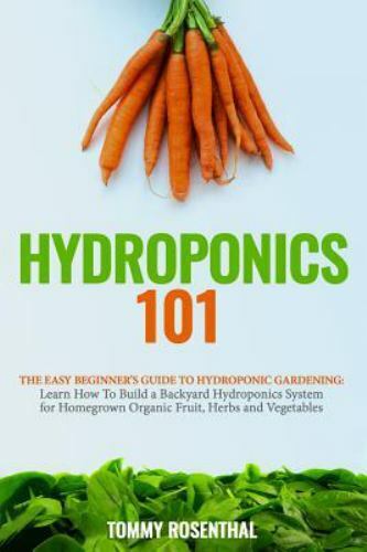 Hydroponics 101: The Easy Beginner\'s Guide to Hydroponic Gardening. Learn How...