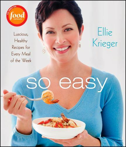 So Easy : Luscious, Healthy Recipes for Every Meal of the Week by Ellie Krieger…