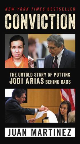 Conviction : The Untold Story of Putting Jodi Arias Behind Bars by Juan...