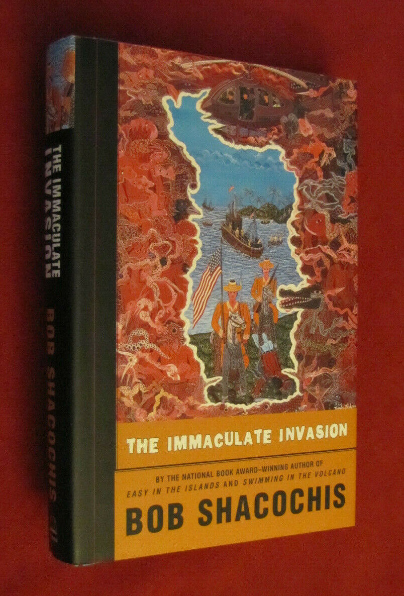 The Immaculate Invasion by Bob Shacochis (1999, HCDJ, Signed) NEW