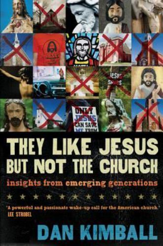 They Like Jesus but Not the Church : Insights from Emerging Generations by Dan K