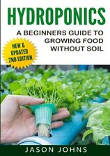 Hydroponics - A Beginners Guide To Growing Food Without Soil: Grow Deliciou... picture