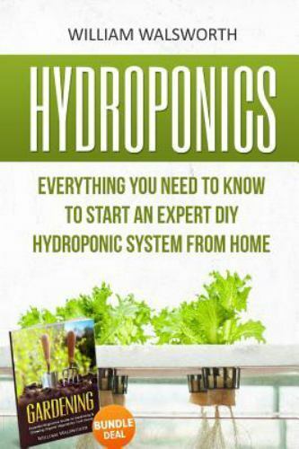 Hydroponics: Everything You Need to Know to Start an Expert DIY Hydroponic...