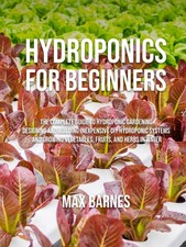 Hydroponics for Beginners: The Complete Guide to Hydroponic Gardening, Desig... picture