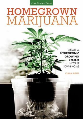 Homegrown Marijuana: Create a Hydroponic Growing System in Your Own Home by She