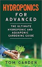 Hydroponics for Advanced: The Ultimate Hydroponic and Aquaponic Gardening Gui... picture
