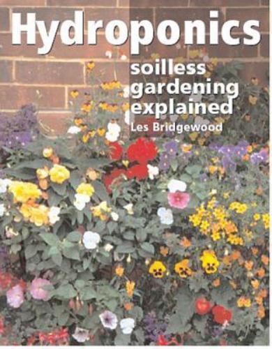 Hydroponics: Soilless Gardening Explained by Bridgewood, Les