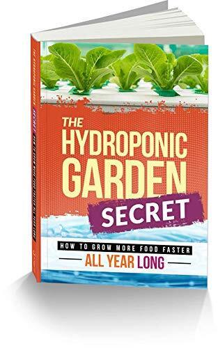 The Hydroponic Garden Secret: How to Grow More Food Faster All Year Long