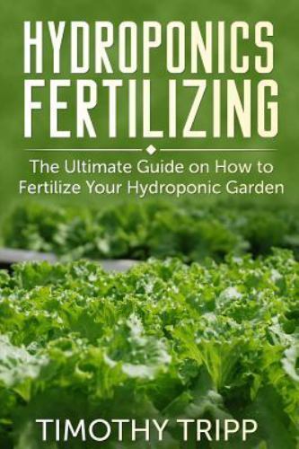 Hydroponics Fertilizing : The Ultimate Guide on How to Fertilize Your Hydropo...
