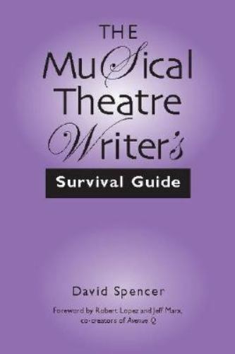 The Musical Theatre Writer\'s Survival Guide by David Spencer