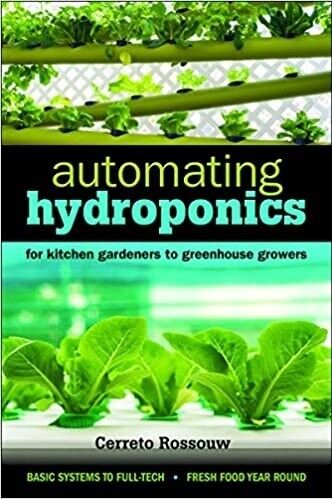 Automating Hydroponics : For Kitchen Gardeners to Greenhouse Growers NEW