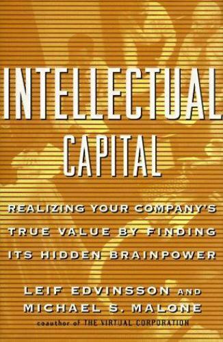 Intellectual Capital: Realizing Your Company\'s True Value by Finding Its Hidde..