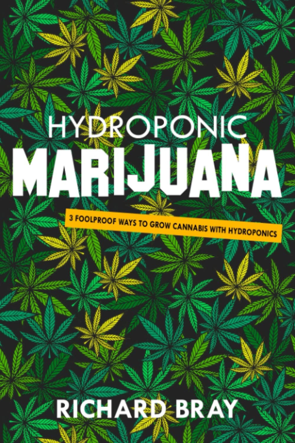 Hydroponic Marijuana: 3 Foolproof Ways to Grow Cannabis with Hydroponics (Ur...
