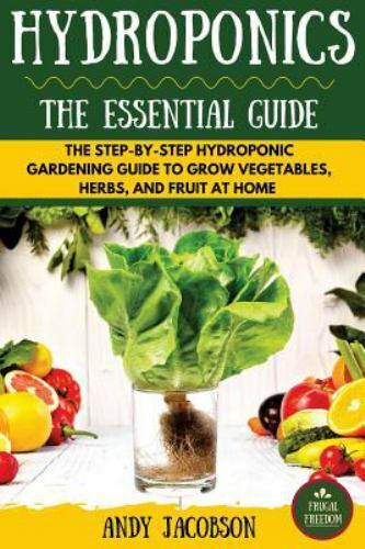Hydroponics: The Essential Hydroponics Guide: A Step-By